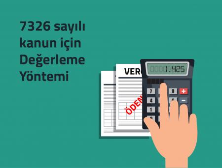 7326 sayılı kanun için Değerleme Yöntemi