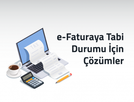 e-Faturaya Tabi Durumu İçin Çözümler