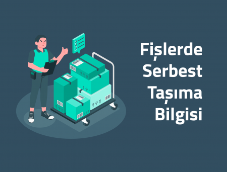 Fişlerde Serbest Taşıma Bilgisi
