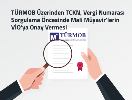 TÜRMOB Üzerinden TCKN, Vergi Numarası Sorgulama Öncesinde Mali Müşavir'lerin VİO’ya Onay Vermesi