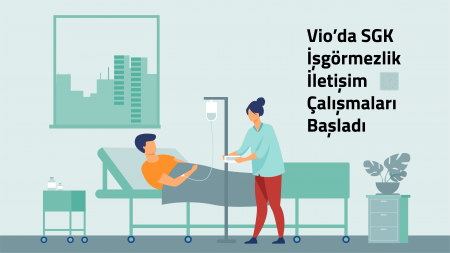 Vio’da SGK İşgöremezlik İletişim Çalışmaları Başladı